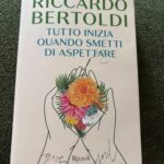 ‘Tutto inizia quando smetti di aspettare’ di Riccardo Bertoldi: recensione e considerazioni